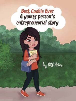 Best. Cookie. Ever.: A young person's entrepreneurial story by Heinz, Bill, B...
