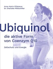 Ubiquinol: die aktive Form von Coenzym Q10 Anne-Katrin Pflästerer