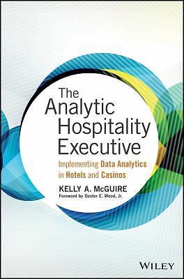 The Analytic Hospitality Executive: Implementing Data Analytics in Hotels and C