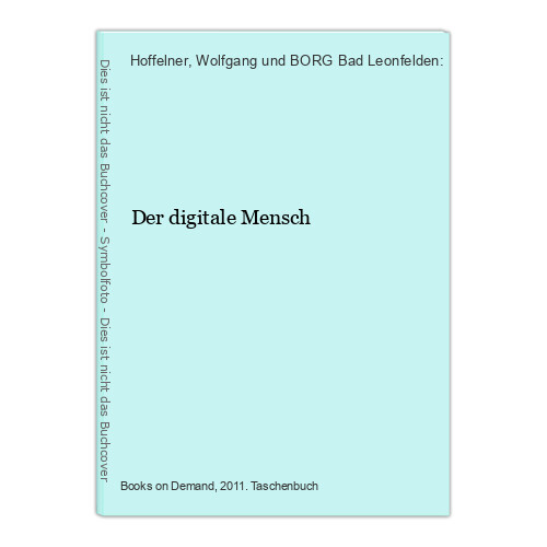 Der digitale Mensch Hoffelner, Wolfgang und BORG Bad Leonfelden: - Hoffelner, Wolfgang und BORG Bad Leonfelden