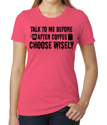 Talk to me before or after coffee- Graphic Tees for Woman Funny Coffee shirts