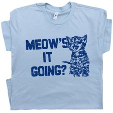 Cat T Shirt With Funny Saying Cute Meow's It Going Kitten Witty Slogan Men Women