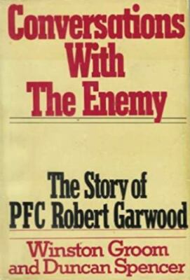 Conversations With the Enemy: The Story of PFC Robert Garwood