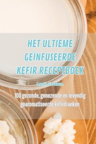 Het Ultieme Geïnfuseerde Kefir Receptboek (Tascabile)