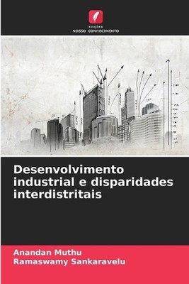 Desenvolvimento industrial e disparidades interdistritais by Anandan Muthu (Port
