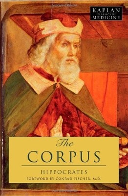 THE CORPUS: THE HIPPOCRATIC WRITINGS (KAPLAN CLASSICS OF By Hippocrates