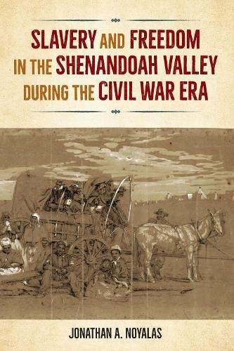 Slavery and Freedom in the Shenandoah Valley During the Civil... - 9780813080000