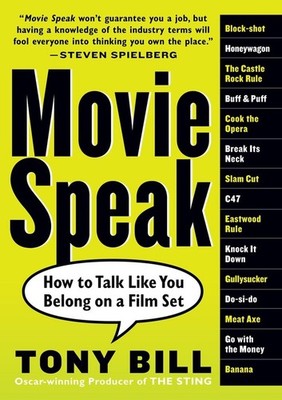 Movie Speak: How to Talk Like You Belong on a Film Set by Tony Bill (English) Pa