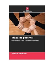 Trabalho parental: Oportunidades, riscos e limites da coopera��o, Gallauner, V