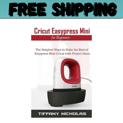 Cricut Easypress Mini for Beginners: the Simplest Ways to Make the Best of Easyp