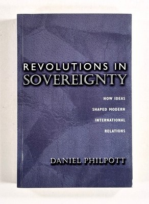 2001 Philpott REVOLUTIONS IN SOVEREIGNTY Ideas Shaping International Relations