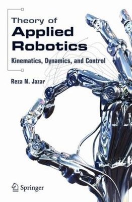 Theory of Applied Robotics : Kinematics, Dynamics, and Control Re