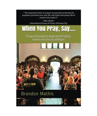 When you Pray, Say....: 7 Prayers of transformation to Hasten the return of the 
