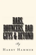 Bars, Bouncers, Bad Guys & Beyond by Hammer, Harry