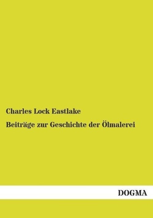 Charles Lock Eastlake | Beiträge Zur Geschichte Der Ölmalerei |
