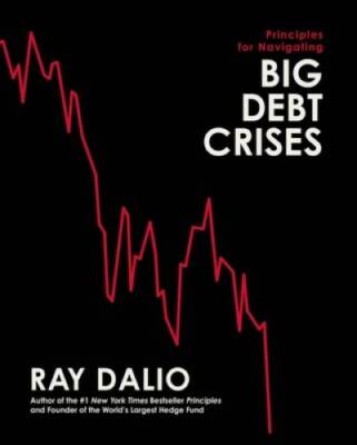 Principles for Navigating Big Debt Crises - Hardcover By Dalio, Ray - GOOD