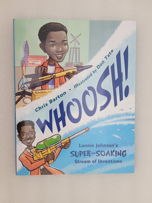 Whoosh! : Lonnie Johnson's Super-Soaking Stream of Inventions by Chris Barton