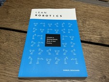LEAN ROBOTICS: A GUIDE TO MAKING ROBOTS WORK IN YOUR By Samuel Bouchard & Jeremy