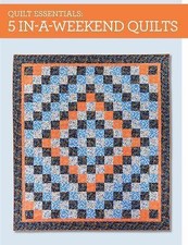 Quilt Essentials - 5 In-a-Weekend Quilts