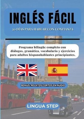 Ingls Fcil: 30 D?as para Hablar con Confianza: Programa biling?e completo con di