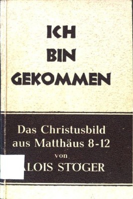 ''Ich bin gekommen'': Das Christusbild aus Matthäus 8-12. Stöger, Alois: 2060529