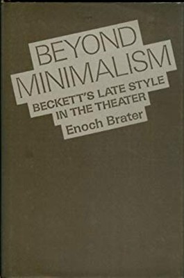 Beyond Minimalism : Beckett's Late Style in the Theater Hardcover