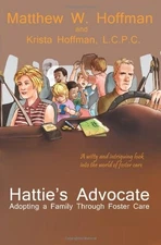HATTIE'S ADVOCATE: ADOPTING A FAMILY THROUGH FOSTER CARE By Matthew W. Hoffman