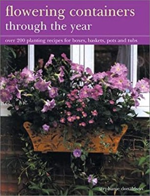 Flowering Containers Through the Year : Over 200 Planting Recipes