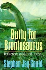 Bully For Brontosaurus Reflections In Natural History - Hardcover - Good