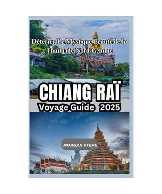 Chiang Rai Voyage Guide 2025: Déterrer Le Mystique Beauté de la Thaïlande Nor