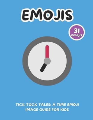 Tick-Tock Tales: A Time Emoji Image Guide for Kids by Simple Writings Paperback