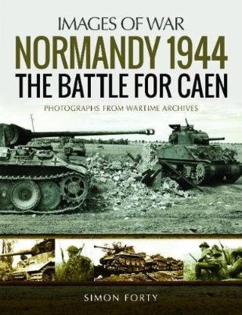 Normandy 1944: The Battle for Caen by Simon Forty (Paperback Book)