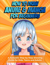 How to Draw Anime and Manga for Beginners: a Fantastic Step-By-Step Drawing