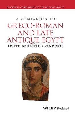 A Companion to Greco-Roman and Late Antique Egypt by Katelijn Vandorpe (English)