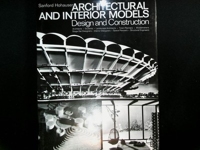 Architectural and Interior Models Sanford Hohauser 1971 Hardcover