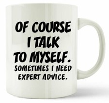 Of Course I Talk To Myself Mug Expert Advice Mug Novelty Funny Mug Xmas Gift