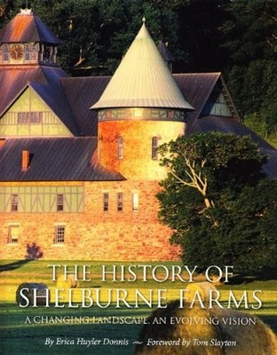 The History of Shelburne Farms : A Changing Landscape, an Evolvin
