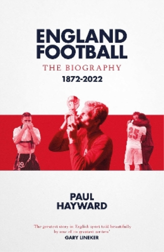 Paul Hayward England Football: The Biography (Copertina rigida)