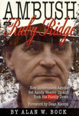 Ambush at Ruby Ridge : How Government Agents Set Randy Weaver up and Took His...