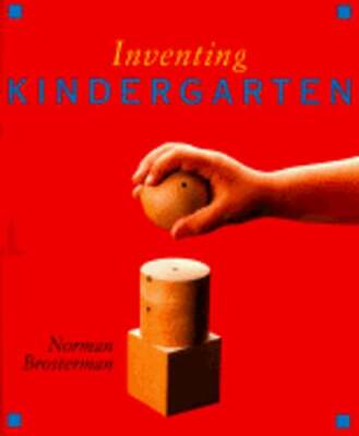 Inventing Kindergarten by Norman Brosterman: Used