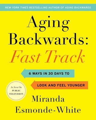 Aging Backwards: Fast Track: 6 Ways in 30 Days to Look and Feel Younger - ha...