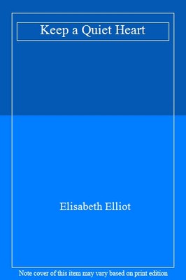 Keep a Quiet Heart,Elisabeth Elliot