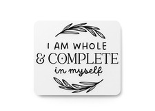 I Am Whole  Complete In Myself  Funny Sign for Home or Office