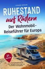 Ruhestand auf Rädern: Der Wohnmobil-Reiseführer für Europa - 21...