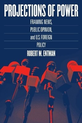 Projections of Power: Framing News,..., Entman, Robert 