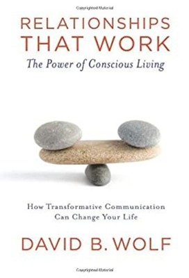Relationships That Work : The Power of Conscious Living Paperback