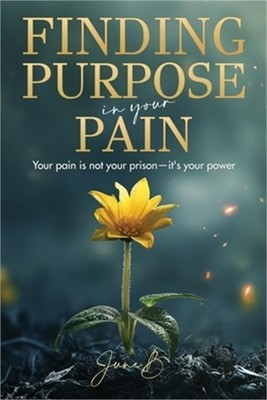 Finding Purpose in Your Pain: Your pain is not your prison-it's your power (Pape