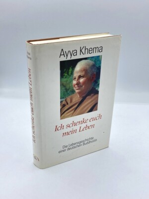 Ich Schenke Euch Mein Leben. Die Lebensgeschichte Einer Deutschen Buddhistin.