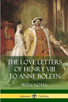 The Love Letters Of Henry Viii To Anne Boleyn With Notes Henry Viii (U. A.) Buch