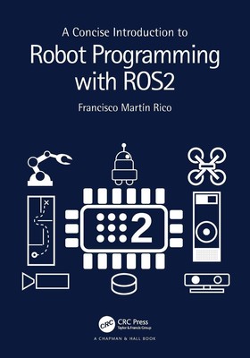 A Concise Introduction to Robot Programming with ROS2 | Francisco Martín Rico